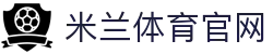 米兰体育官网 - 游戏娱乐资讯官方网页入口